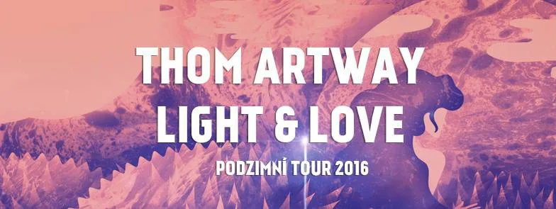 Koncert Thom Artway a Light &amp; Love