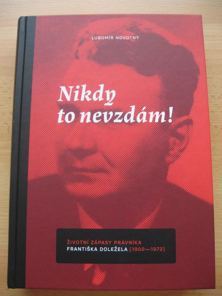 Vyšla kniha Nikdy to nevzdám! Zachycuje příběh prostějovského rodáka a právníka Františka Doležela